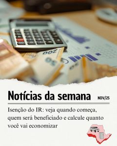 Isenção do IR: veja quando começa, quem será beneficiado e calcule quanto você vai economizar