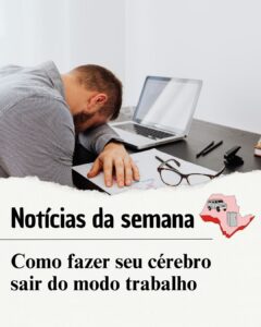 Como Fazer Seu Cérebro Sair do Modo Trabalho