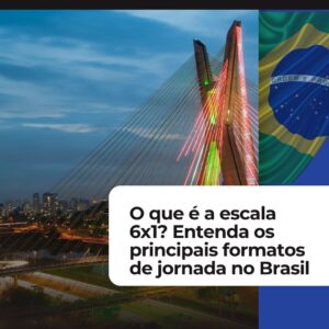 O que é a escala 6x1? Entenda os principais formatos de jornada no Brasil